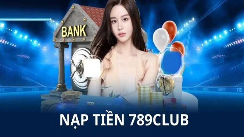 789club huong dan nap tien Nạp tiền 789club đảm bảo an toàn thông tin