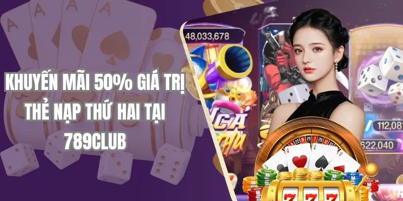 khuyen mai 50 gia tri the nap thu hai tai 789club